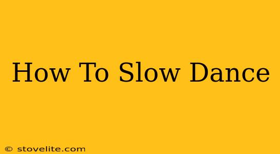 How To Slow Dance