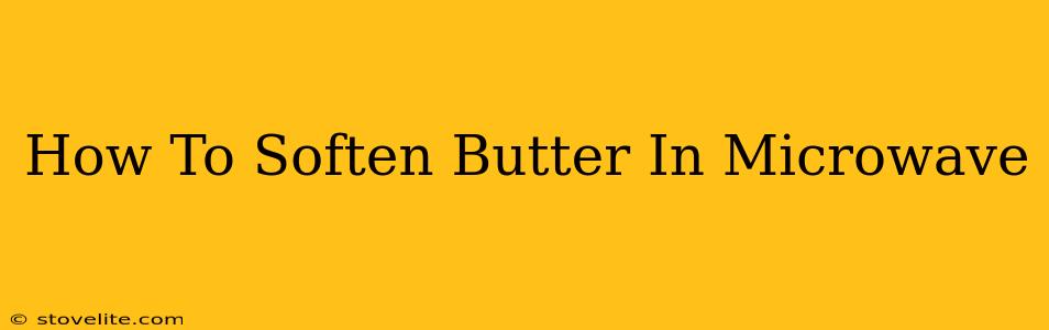 How To Soften Butter In Microwave