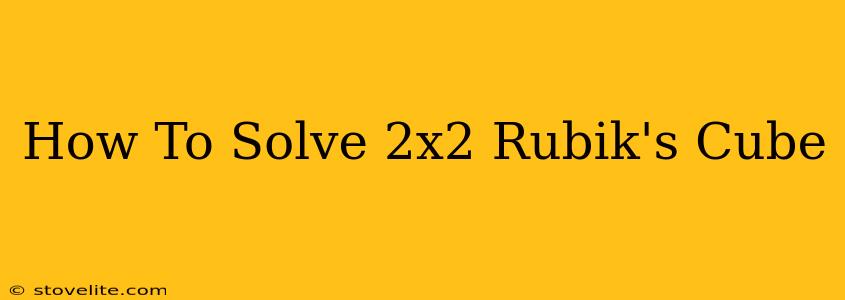 How To Solve 2x2 Rubik's Cube