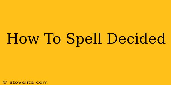 How To Spell Decided