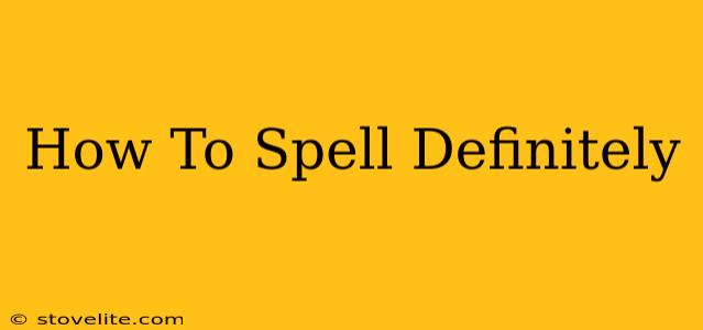 How To Spell Definitely