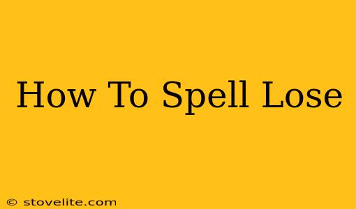 How To Spell Lose