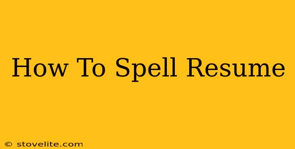 How To Spell Resume