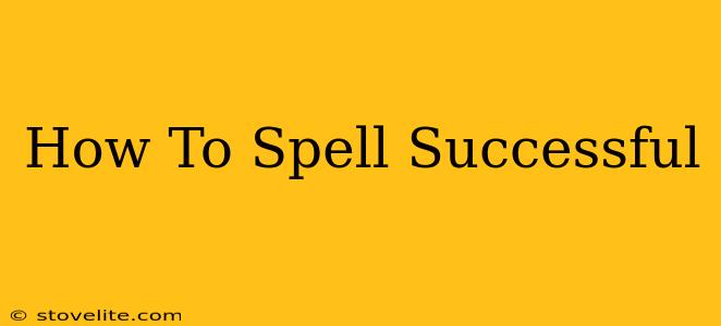 How To Spell Successful