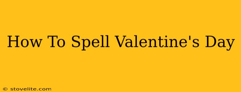 How To Spell Valentine's Day