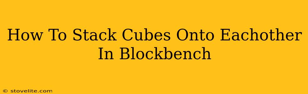 How To Stack Cubes Onto Eachother In Blockbench