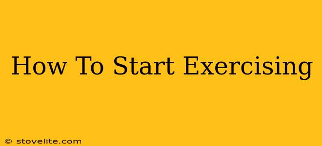 How To Start Exercising