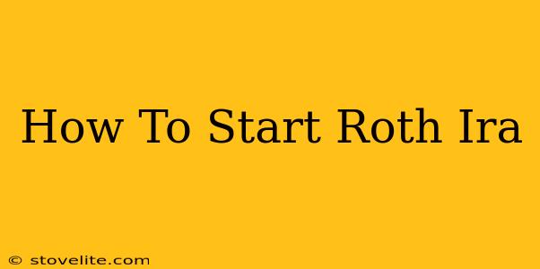 How To Start Roth Ira