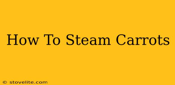 How To Steam Carrots