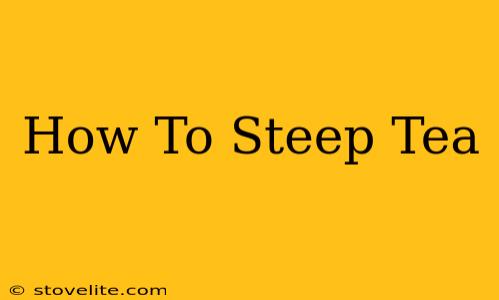 How To Steep Tea