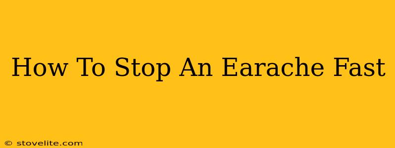 How To Stop An Earache Fast