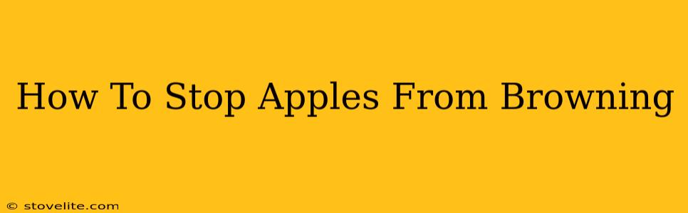 How To Stop Apples From Browning