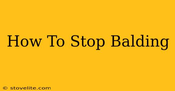 How To Stop Balding