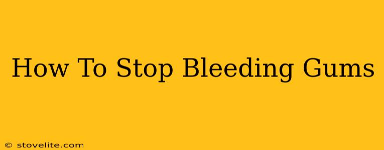 How To Stop Bleeding Gums