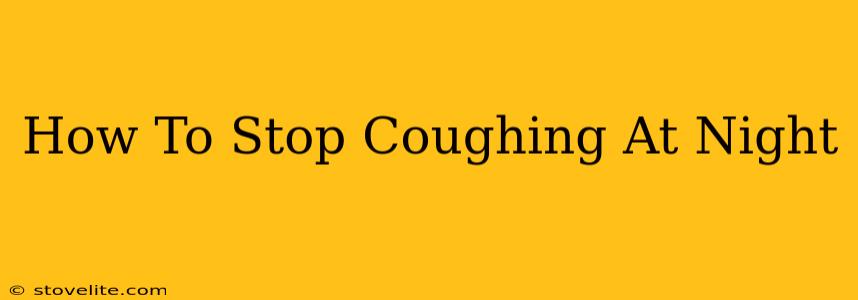 How To Stop Coughing At Night