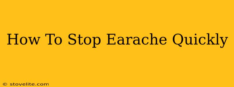 How To Stop Earache Quickly