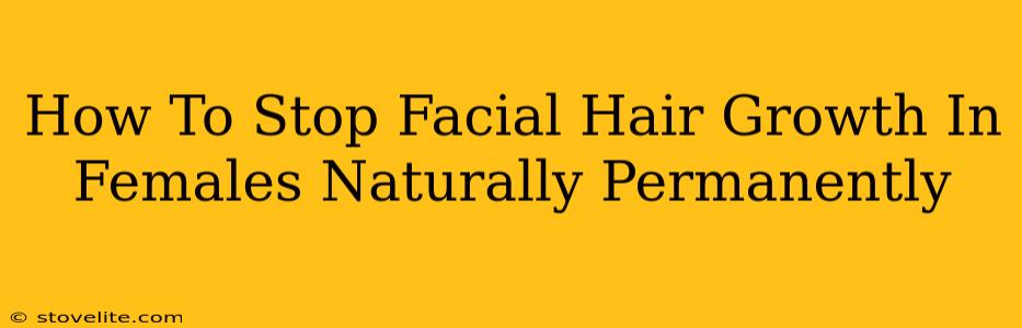 How To Stop Facial Hair Growth In Females Naturally Permanently