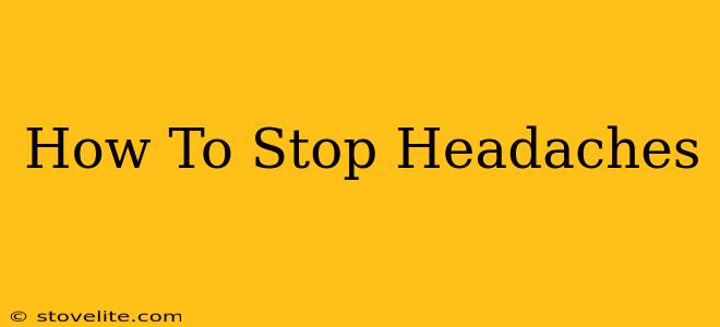 How To Stop Headaches