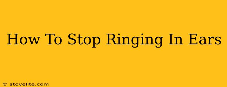 How To Stop Ringing In Ears