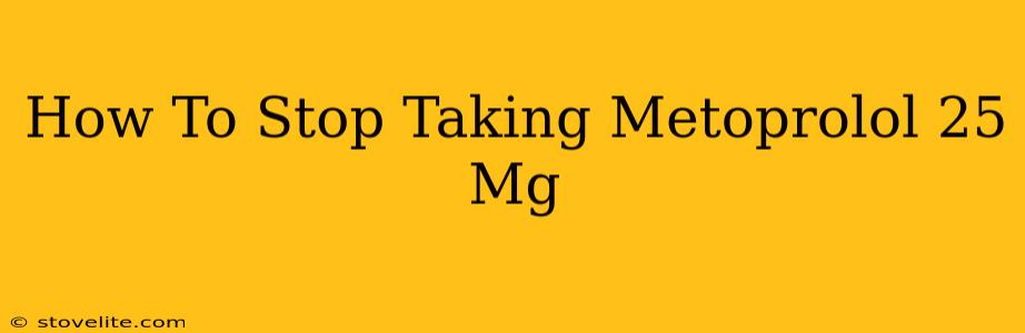 How To Stop Taking Metoprolol 25 Mg