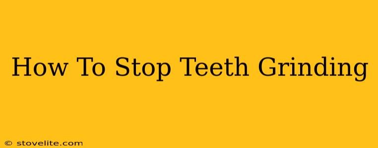 How To Stop Teeth Grinding