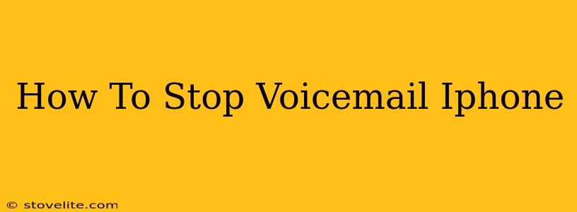 How To Stop Voicemail Iphone