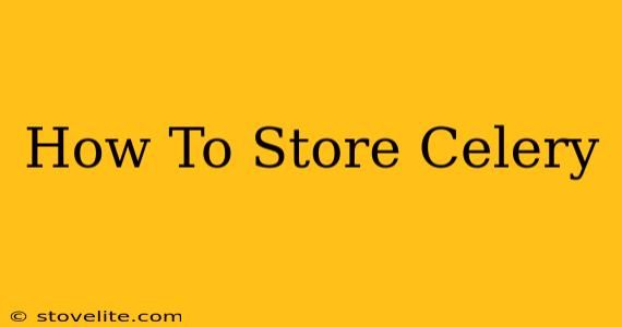 How To Store Celery