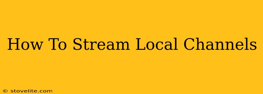 How To Stream Local Channels