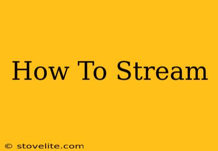 How To Stream