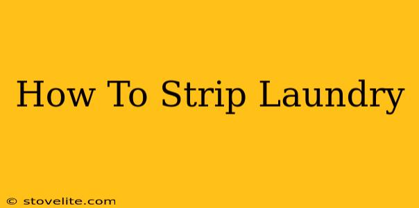 How To Strip Laundry