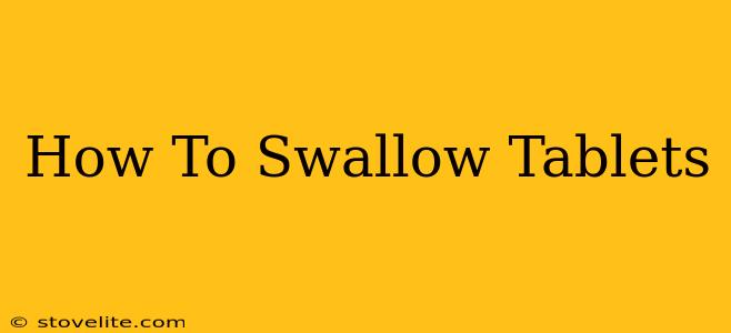 How To Swallow Tablets