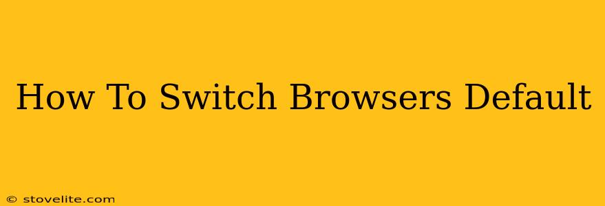 How To Switch Browsers Default