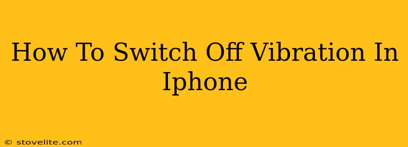 How To Switch Off Vibration In Iphone