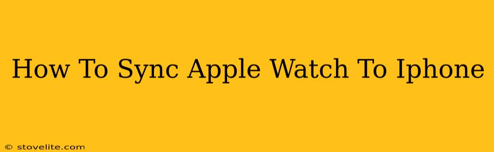 How To Sync Apple Watch To Iphone