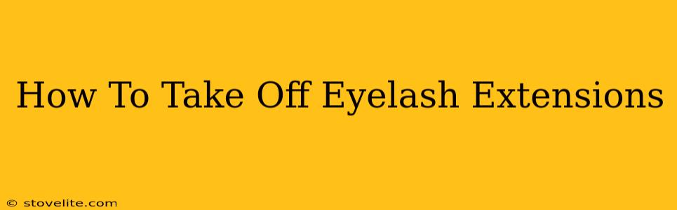 How To Take Off Eyelash Extensions