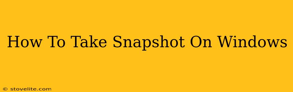 How To Take Snapshot On Windows