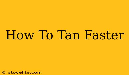 How To Tan Faster