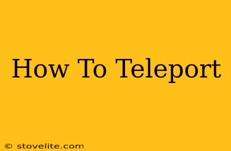 How To Teleport