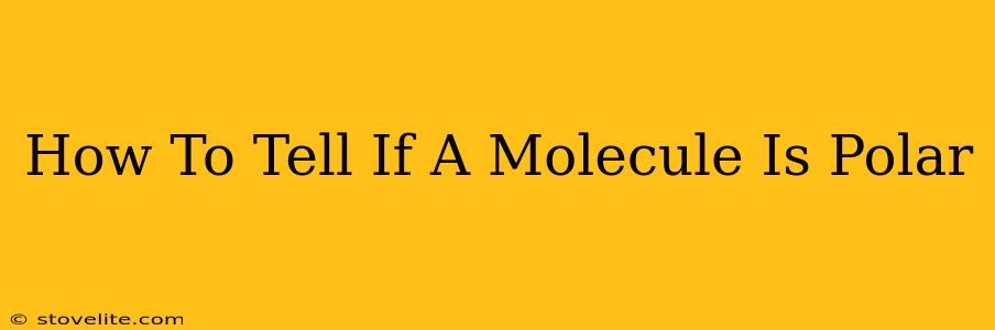 How To Tell If A Molecule Is Polar