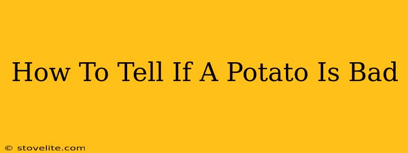 How To Tell If A Potato Is Bad