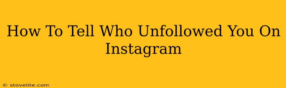 How To Tell Who Unfollowed You On Instagram