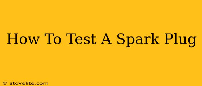 How To Test A Spark Plug