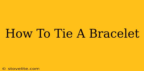 How To Tie A Bracelet