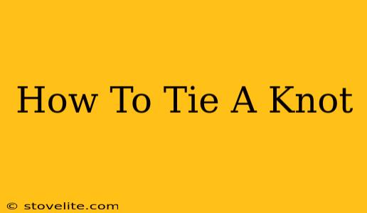 How To Tie A Knot