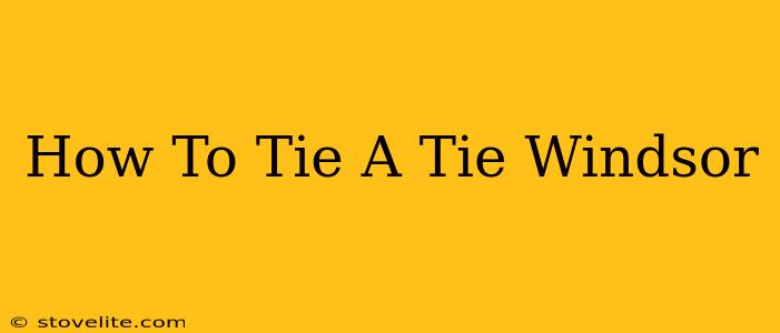 How To Tie A Tie Windsor