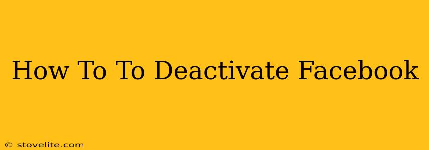 How To To Deactivate Facebook