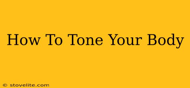 How To Tone Your Body