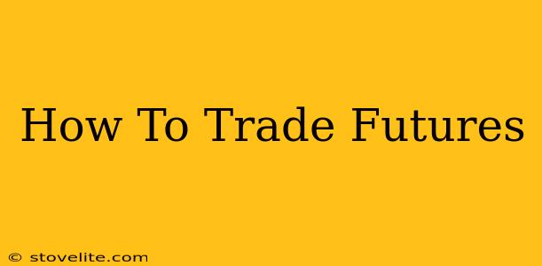 How To Trade Futures