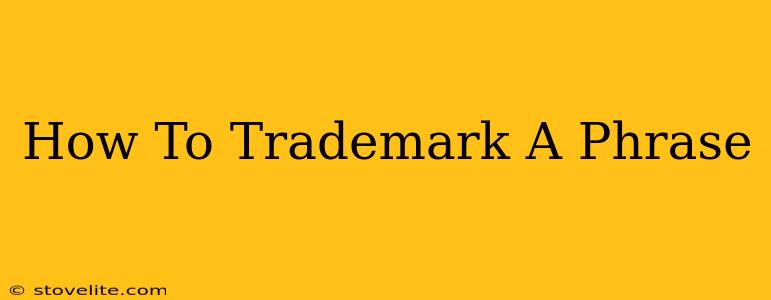 How To Trademark A Phrase