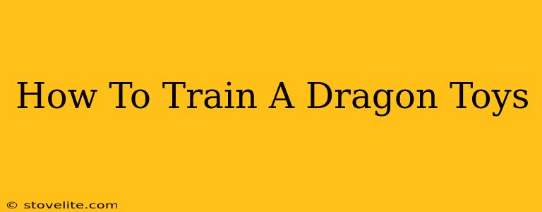 How To Train A Dragon Toys